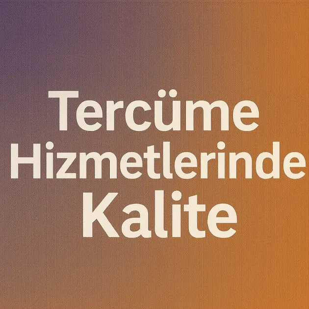 Tercüme Hizmetlerinde Kalite