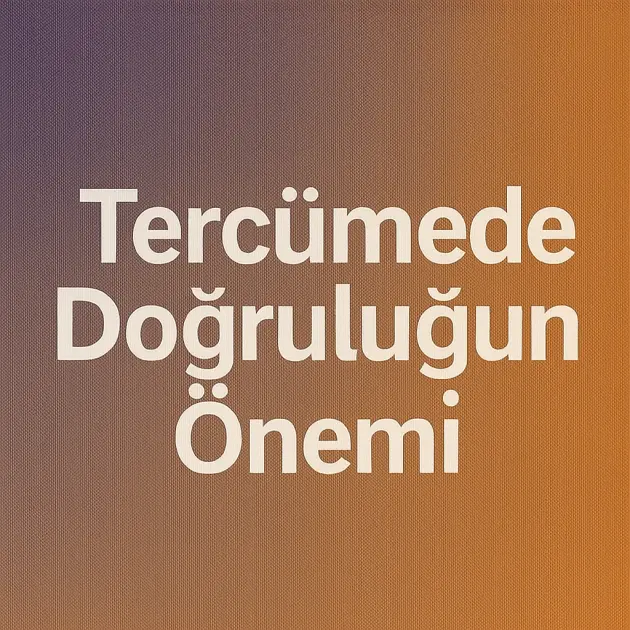 Tercümede Doğruluğun Önemi