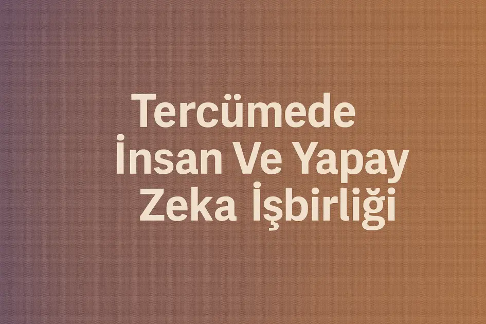 Tercümede İnsan Ve Yapay Zeka İşbirliği