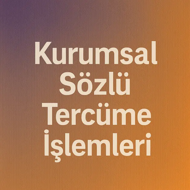 Kurumsal Sözlü Tercüme İşlemleri