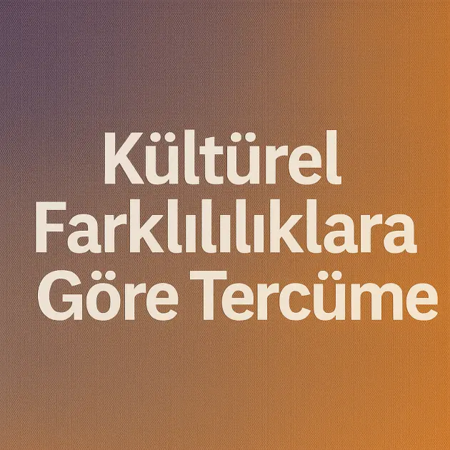 Kültürel Farklılıklara Göre Tercüme