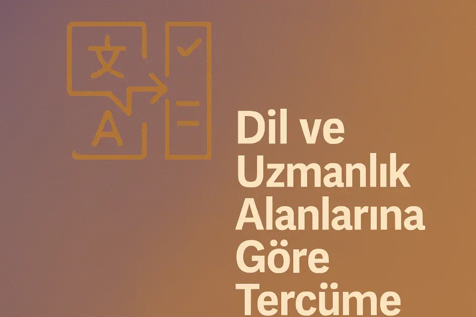 Dil Ve Uzmanlık Alanlarına Göre Tercüme